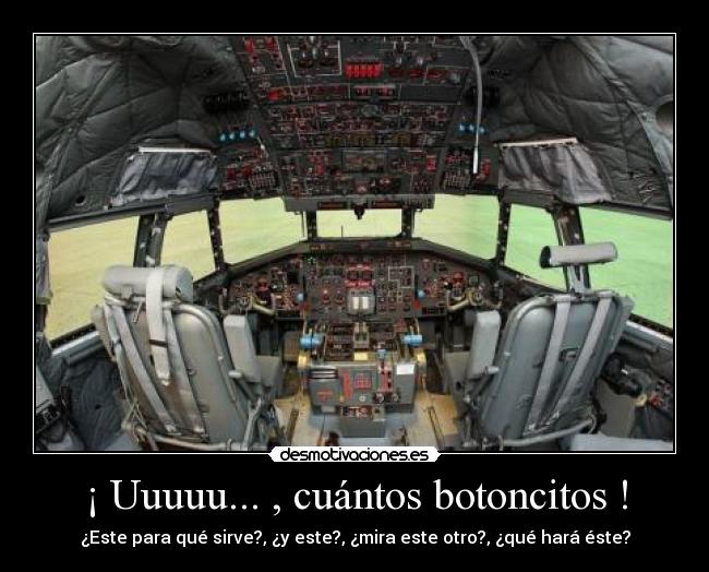 ¡ Uuuuu... , cuántos botoncitos ! - ¿Este para qué sirve?, ¿y este?, ¿mira este otro?, ¿qué hará éste?