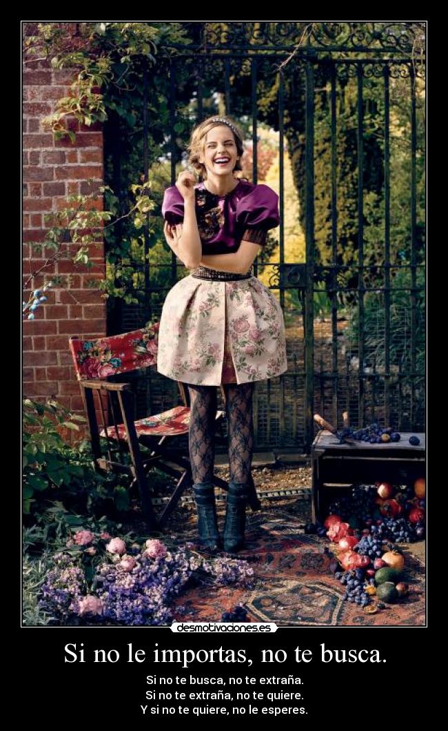 Si no le importas, no te busca. -