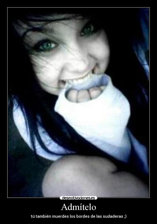 Admítelo - tú también muerdes los bordes de las sudaderas ;)