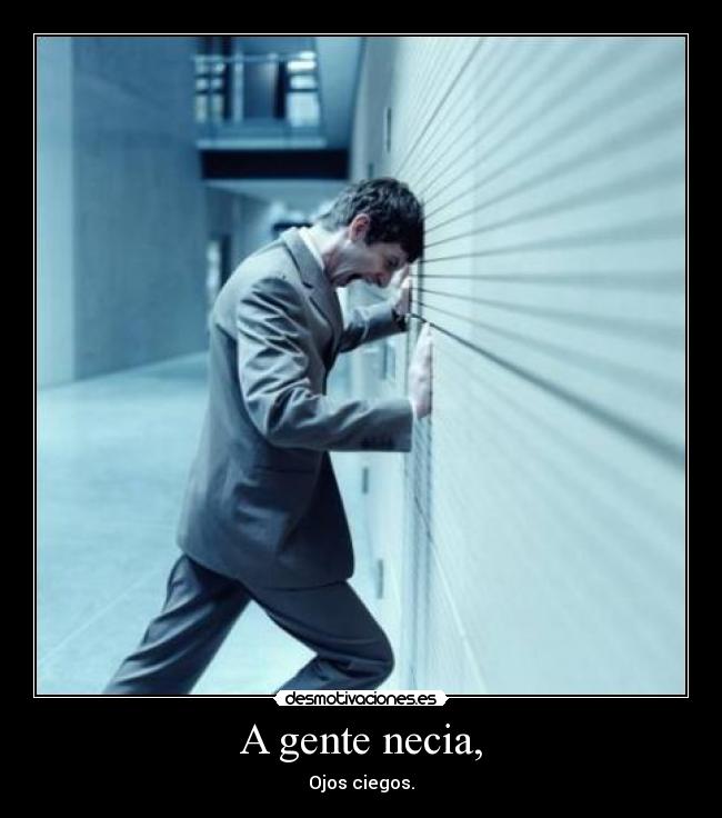 A gente necia, - Ojos ciegos.