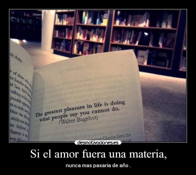 Si el amor fuera una materia, - 