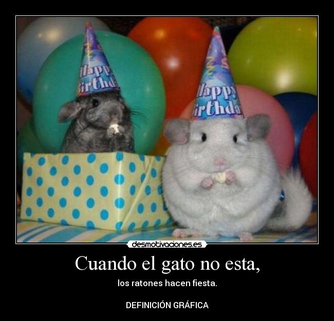 Cuando el gato no esta, - los ratones hacen fiesta.

DEFINICIÓN GRÁFICA