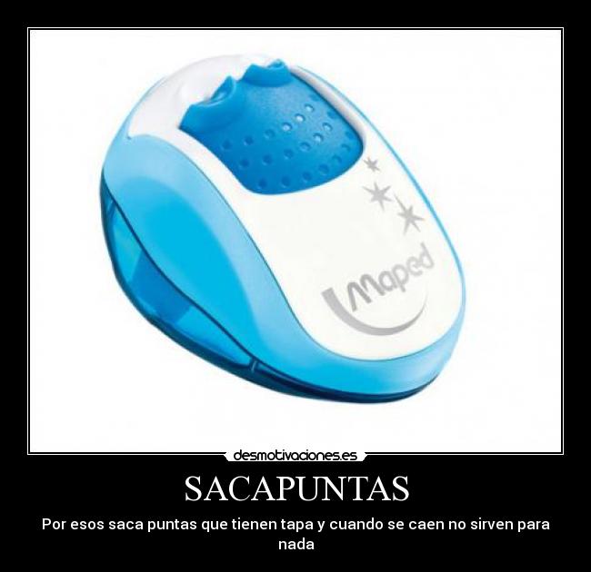 SACAPUNTAS - Por esos saca puntas que tienen tapa y cuando se caen no sirven para nada