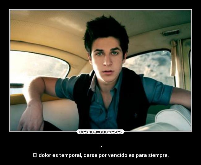 . - El dolor es temporal, darse por vencido es para siempre.