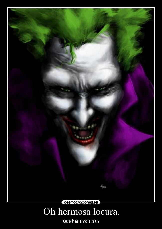 Oh hermosa locura. -