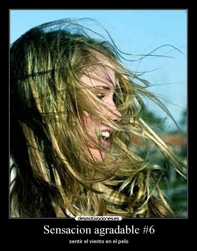 Sensacion agradable #6 - sentir el viento en el pelo