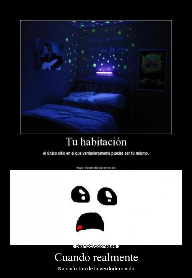 Cuando realmente - No disfrutas de la verdadera vida