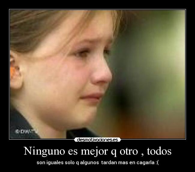 Ninguno es mejor q otro , todos - 
