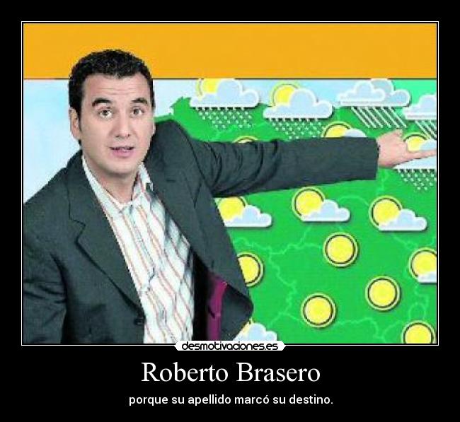Roberto Brasero - porque su apellido marcó su destino.