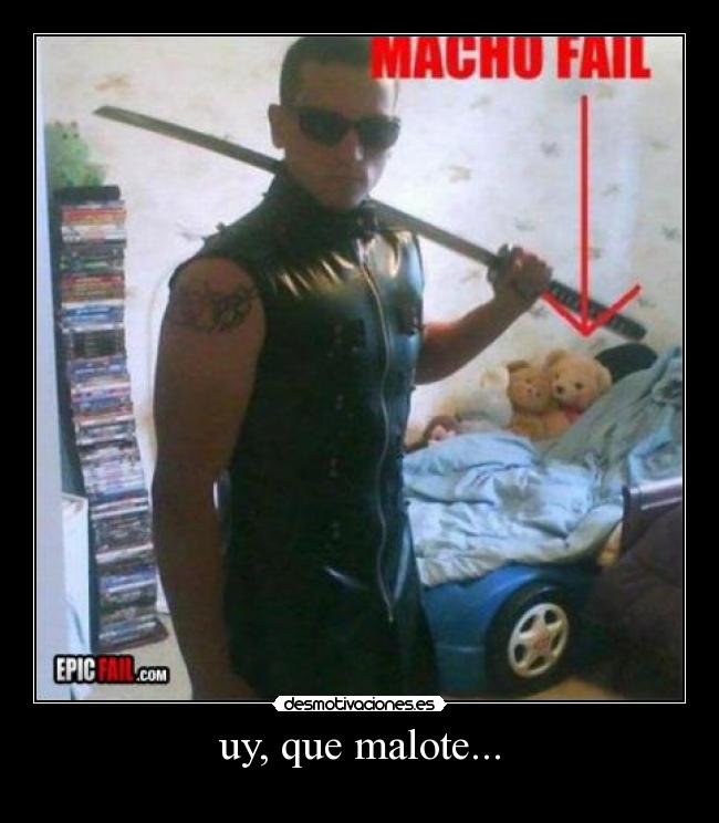 uy, que malote... -