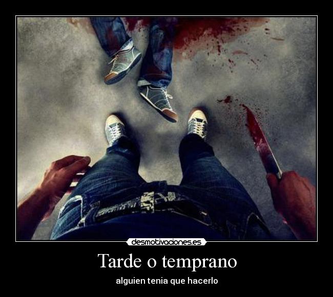 Tarde o temprano - alguien tenia que hacerlo