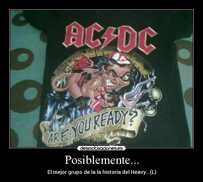 Posiblemente... - El mejor grupo de la la historia del Heavy...(L)