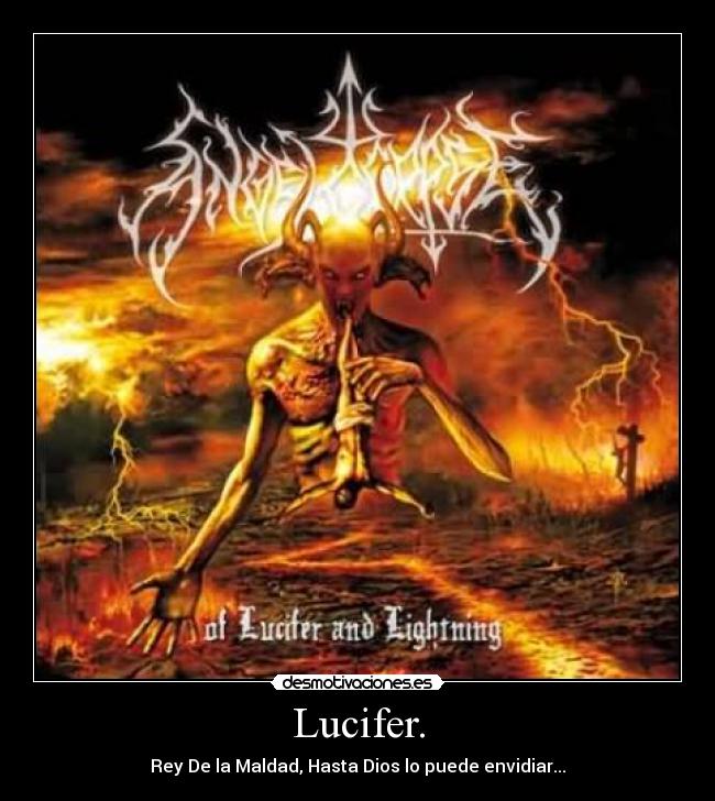 Lucifer. - Rey De la Maldad, Hasta Dios lo puede envidiar...
