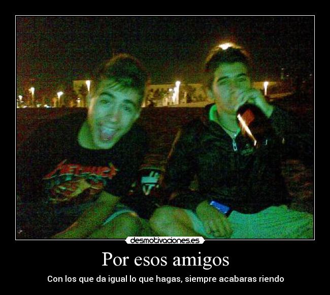 Por esos amigos -
