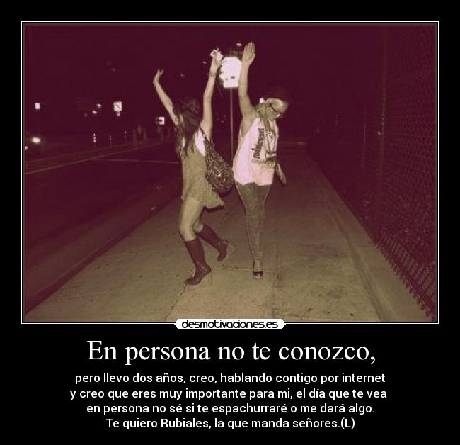 En persona no te conozco, - 