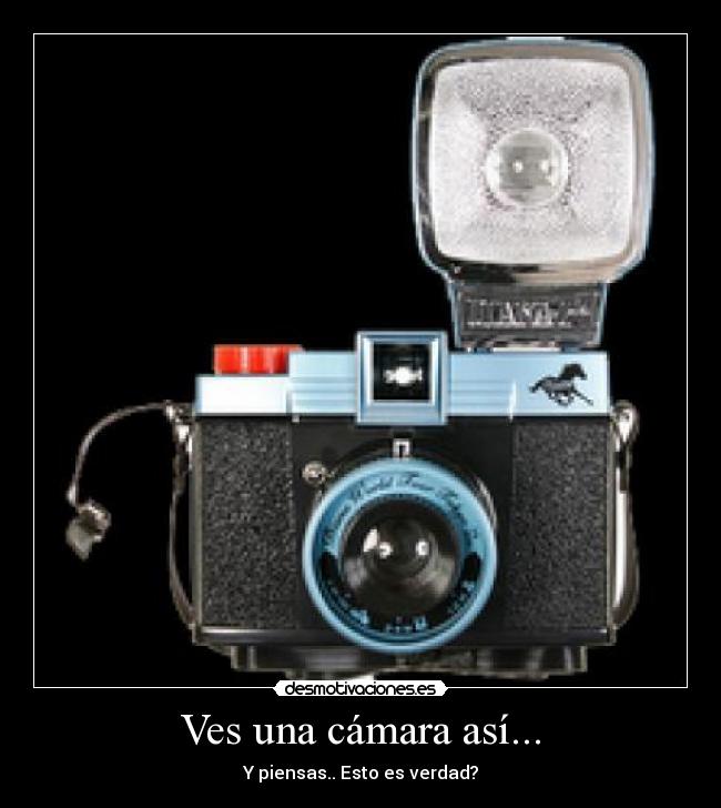 Ves una cámara así... - Y piensas.. Esto es verdad?