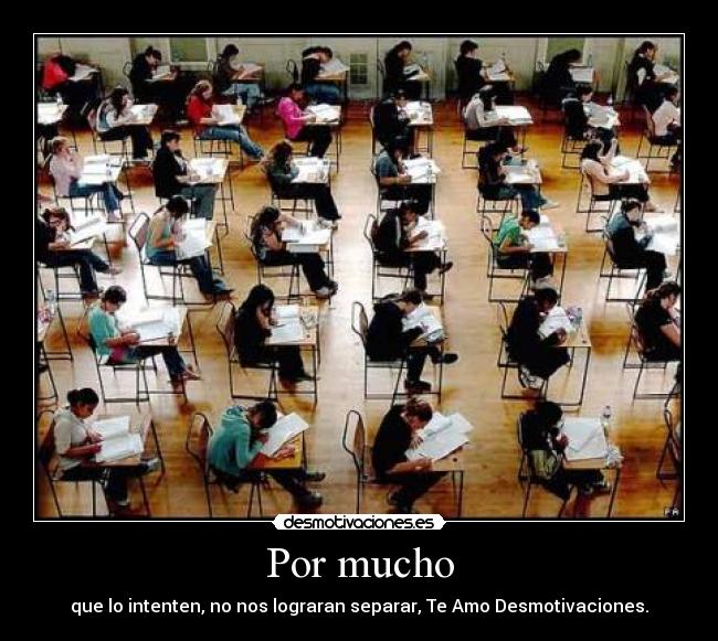 Por mucho - que lo intenten, no nos lograran separar, Te Amo Desmotivaciones.