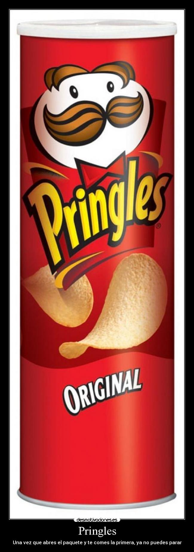 Pringles - Una vez que abres el paquete y te comes la primera, ya no puedes parar