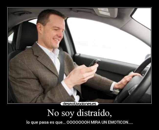 No soy distraído, - lo que pasa es que... OOOOOOOH MIRA UN EMOTICON.....