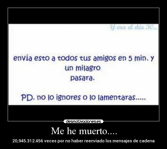 Me he muerto.... - 20,945.312.456 veces por no haber reenviado los mensajes de cadena