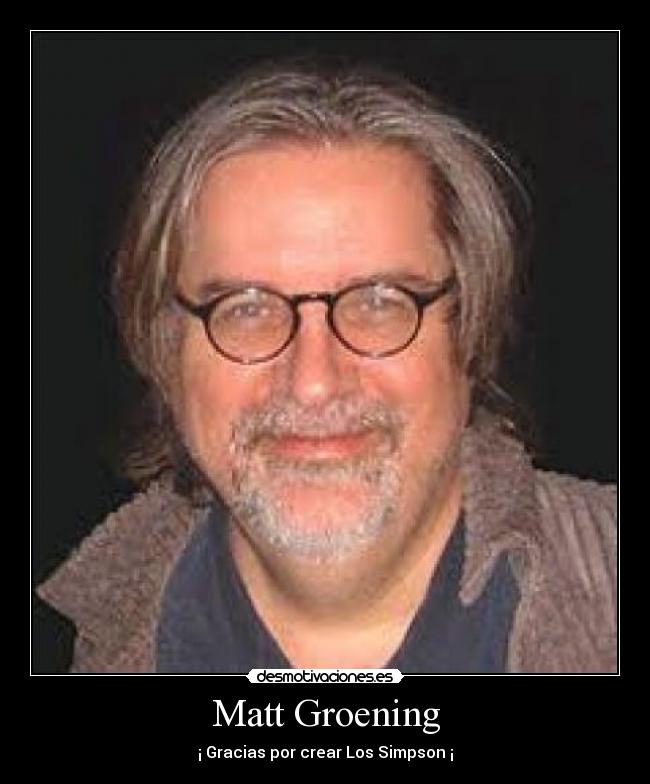 Matt Groening - ¡ Gracias por crear Los Simpson ¡