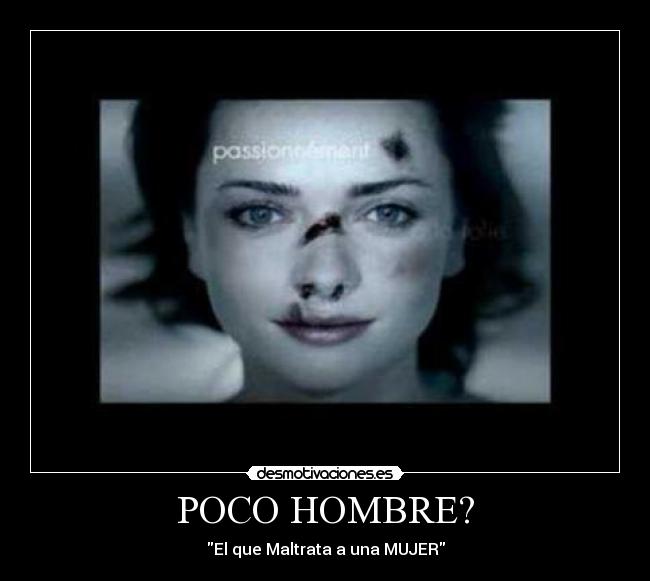 POCO HOMBRE? - El que Maltrata a una MUJER