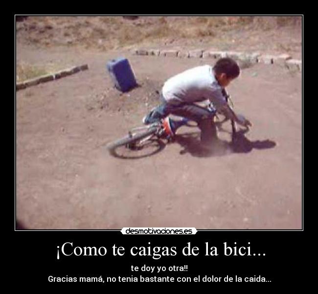 ¡Como te caigas de la bici... -