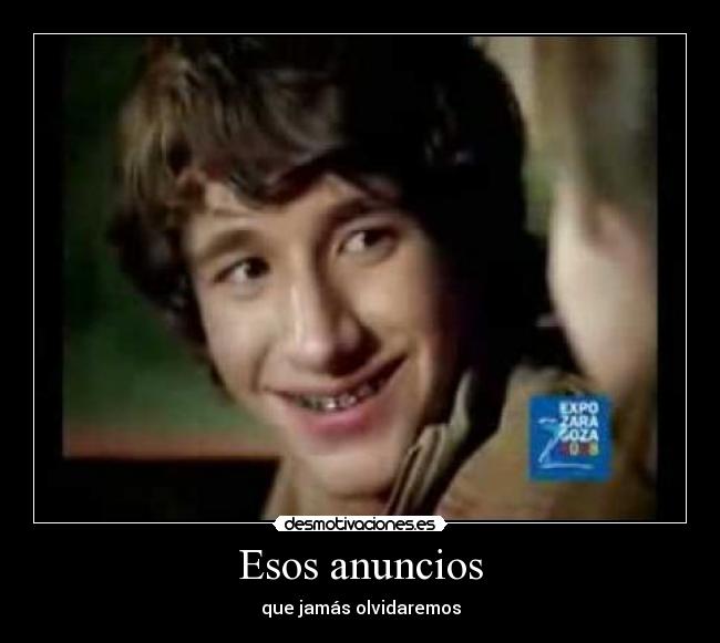 Esos anuncios - que jamás olvidaremos