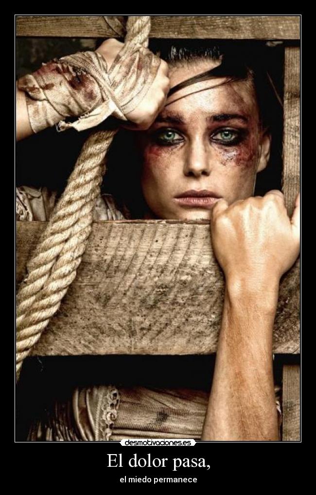 El dolor pasa, - el miedo permanece
