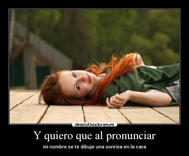 Y quiero que al pronunciar -