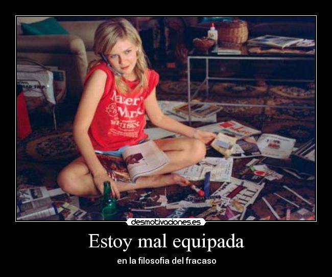 Estoy mal equipada - en la filosofia del fracaso