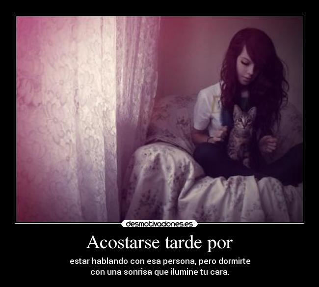 Acostarse tarde por - 