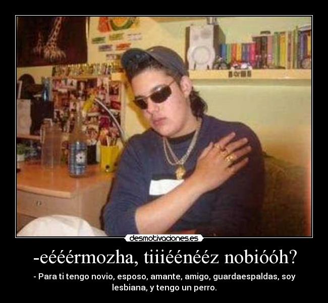 -eééérmozha, tiiiéénééz nobióóh? -