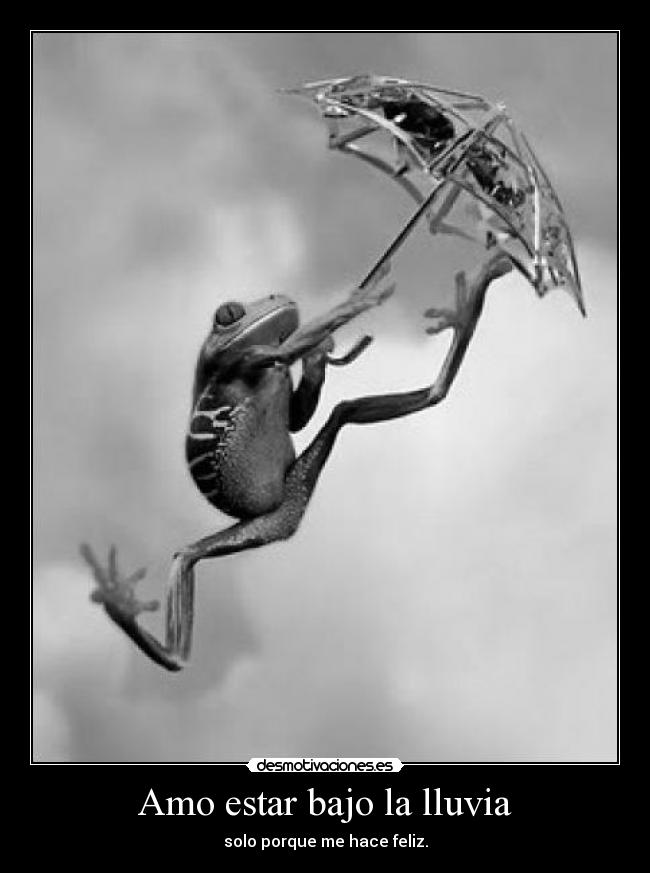 Amo estar bajo la lluvia - solo porque me hace feliz.