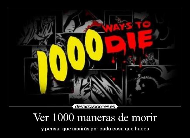 Ver 1000 maneras de morir - y pensar que morirás por cada cosa que haces