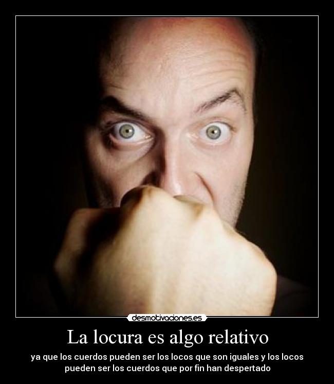 La locura es algo relativo - 