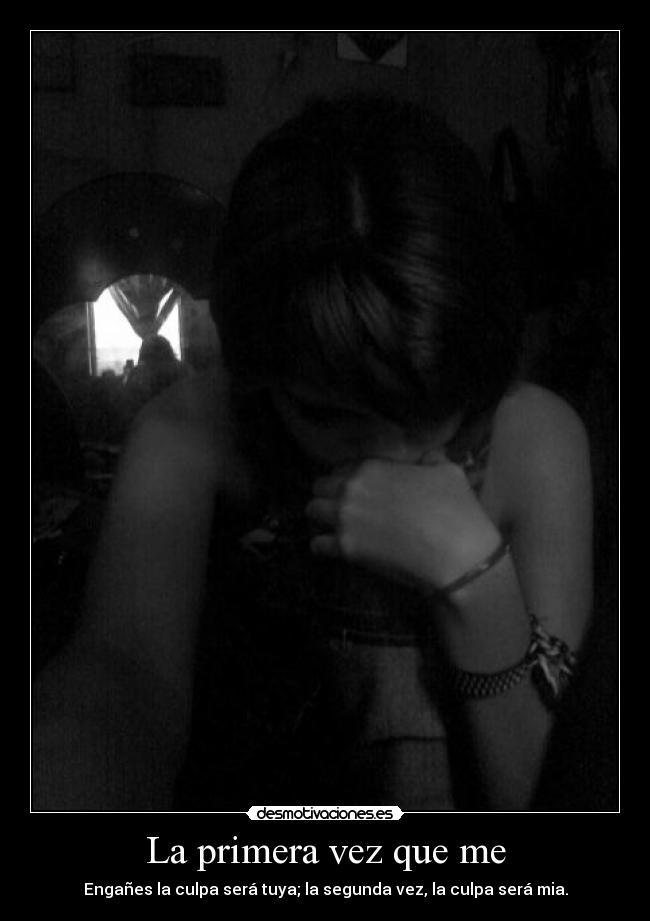 La primera vez que me - Engañes la culpa será tuya; la segunda vez, la culpa será mia.