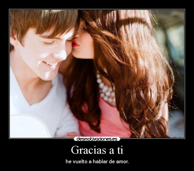 Gracias a ti - he vuelto a hablar de amor.