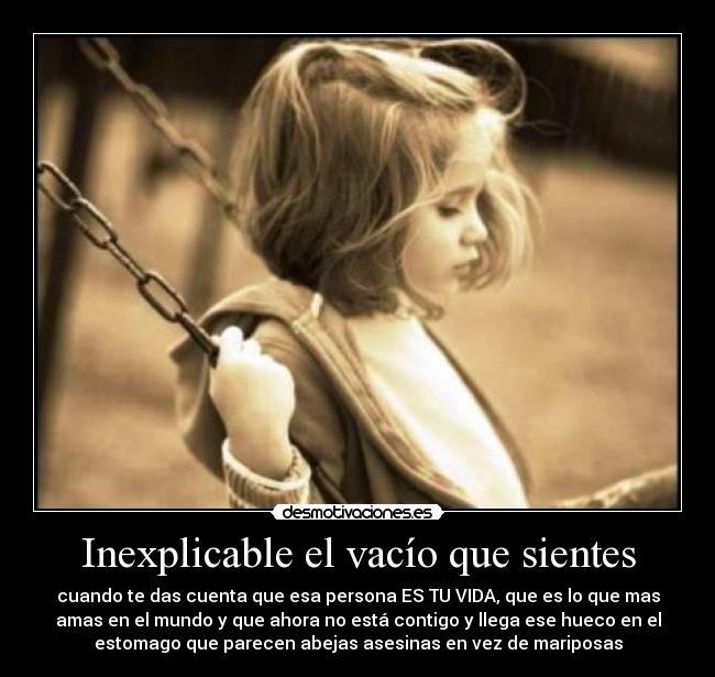 Inexplicable el vacío que sientes - 
