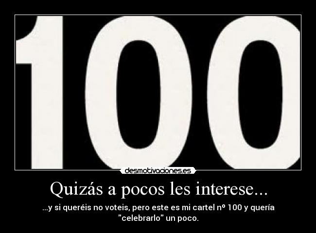 Quizás a pocos les interese... - ...y si queréis no voteis, pero este es mi cartel nº 100 y quería celebrarlo un poco.