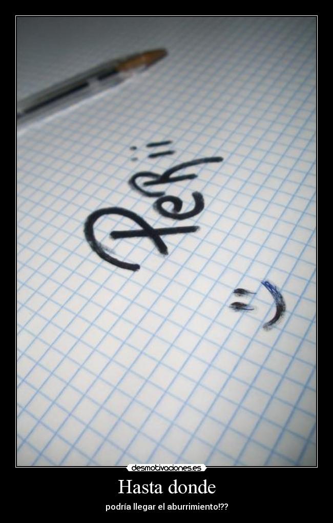 Hasta donde - podría llegar el aburrimiento!??