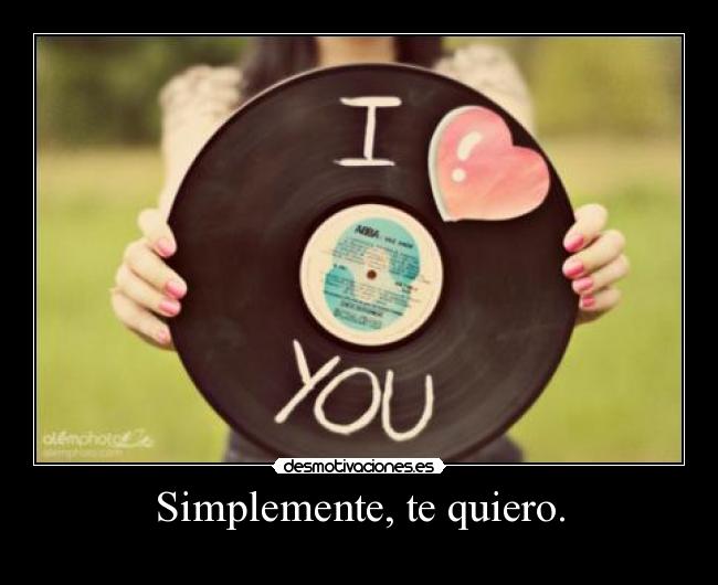 Simplemente, te quiero. -