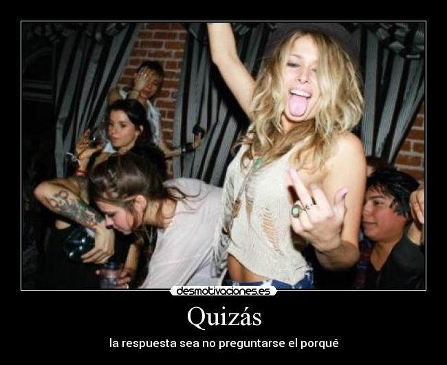 Quizás - la respuesta sea no preguntarse el porqué