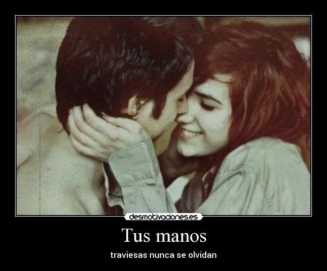 Tus manos - traviesas nunca se olvidan