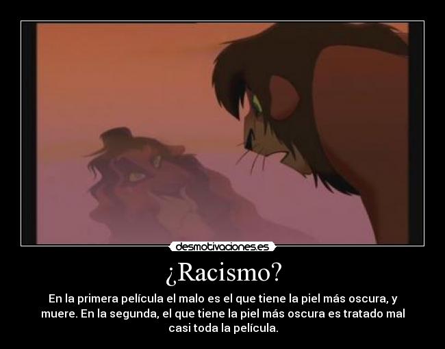 ¿Racismo? - En la primera película el malo es el que tiene la piel más oscura, y
muere. En la segunda, el que tiene la piel más oscura es tratado mal
casi toda la película.