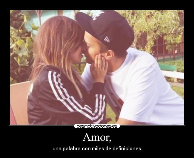 Amor, - una palabra con miles de definiciones.