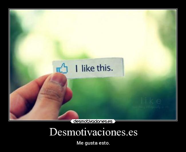 Desmotivaciones.es - Me gusta esto.♥