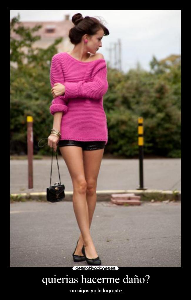 quierias hacerme daño? - -no sigas ya lo lograste.