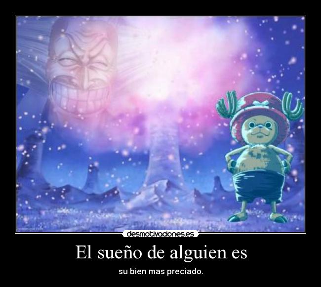 El sueño de alguien es - su bien mas preciado.