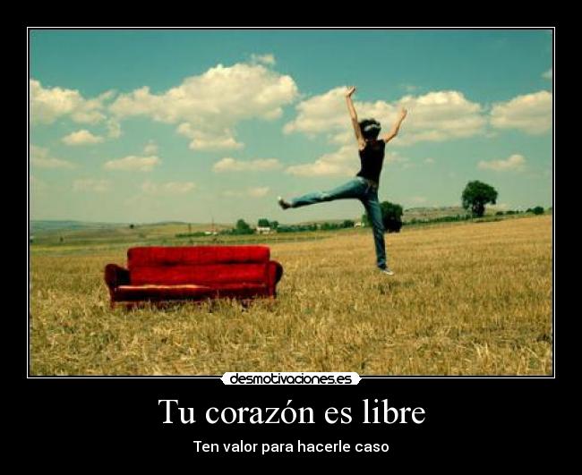 Tu corazón es libre - Ten valor para hacerle caso